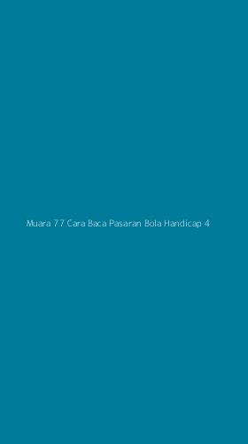 Tampilan Antarmuka Aplikasi Muara 77 Cara Baca Pasaran Bola Handicap - 4