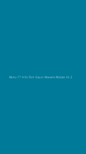 Tampilan Antarmuka Aplikasi Mutu 77 Info Slot Gacor Maxwin Malam Ini - 2
