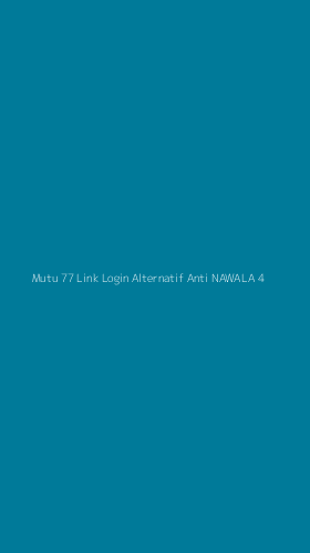 Tampilan Antarmuka Aplikasi Mutu 77 Link Login Alternatif Anti Nawala - 4