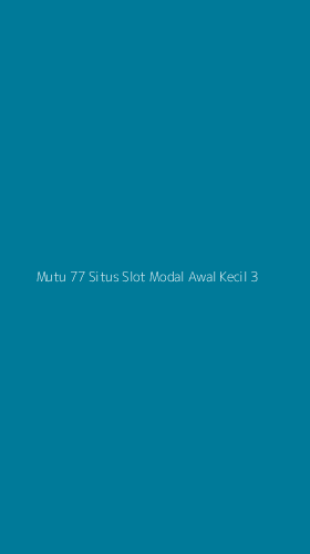 Tampilan Antarmuka Aplikasi Mutu 77 Situs Slot Modal Awal Kecil - 3