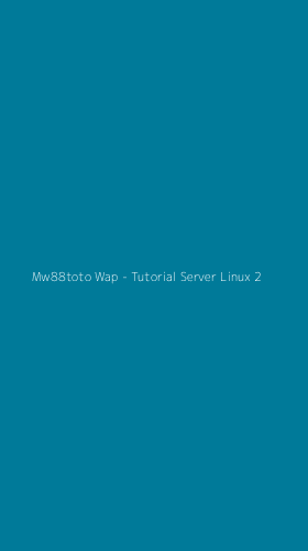 Tampilan Antarmuka Aplikasi Mw88toto Wap - Tutorial Server Linux - 2