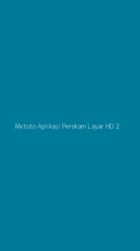 Tampilan Antarmuka Aplikasi Mxtoto Aplikasi Perekam Layar Hd - 2