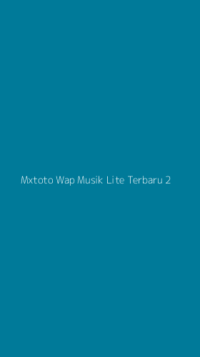 Tampilan Antarmuka Aplikasi Mxtoto Wap Musik Lite Terbaru - 2