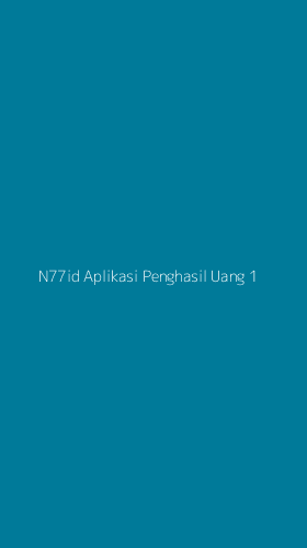 Tampilan Antarmuka Aplikasi N77id Aplikasi Penghasil Uang - 1