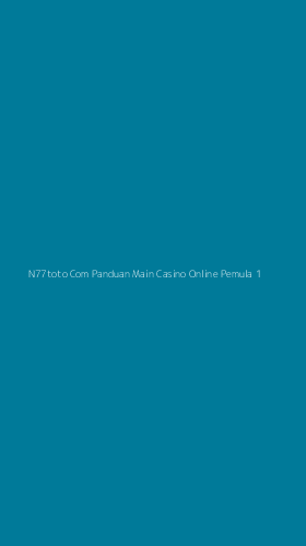 Tampilan Antarmuka Aplikasi N77toto Com Panduan Main Casino Online Pemula - 1