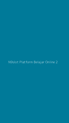 Tampilan Antarmuka Aplikasi N9slot Platform Belajar Online - 2