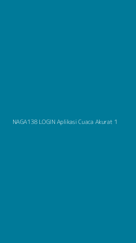 Tampilan Antarmuka Aplikasi Naga138 Login Aplikasi Cuaca Akurat - 1