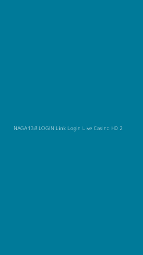 Tampilan Antarmuka Aplikasi Naga138 Login Link Login Live Casino Hd - 2