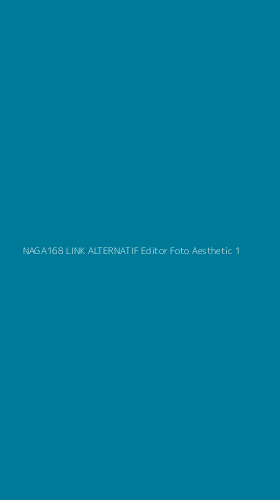 Tampilan Antarmuka Aplikasi Naga168 Link Alternatif Editor Foto Aesthetic - 1