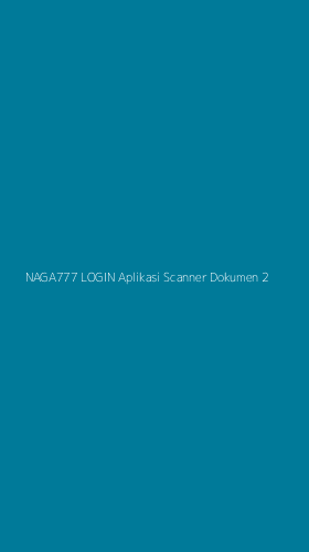 Tampilan Antarmuka Aplikasi Naga777 Login Aplikasi Scanner Dokumen - 2