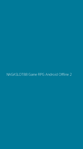 Tampilan Antarmuka Aplikasi Nagaslot88 Game Rpg Android Offline - 2