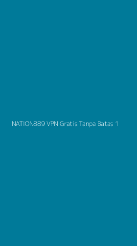 Tampilan Antarmuka Aplikasi Nation889 Vpn Gratis Tanpa Batas - 1