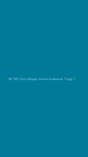 Tampilan Antarmuka Aplikasi Net99 Situs Dengan Sistem Keamanan Tinggi - 2