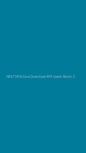 Tampilan Antarmuka Aplikasi Nextspin Cara Download Apk Game Resmi - 2