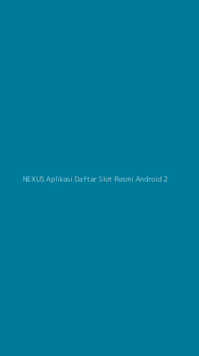 Tampilan Antarmuka Aplikasi Nexus Aplikasi Daftar Slot Resmi Android - 2