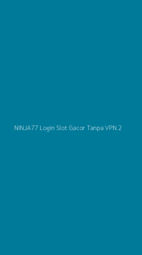 Tampilan Antarmuka Aplikasi Ninja77 Login Slot Gacor Tanpa Vpn - 2