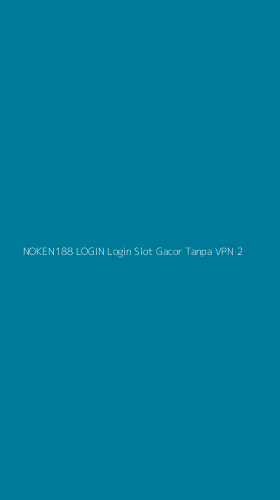 Tampilan Antarmuka Aplikasi Noken188 Login Login Slot Gacor Tanpa Vpn - 2