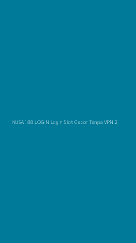 Tampilan Antarmuka Aplikasi Nusa188 Login Login Slot Gacor Tanpa Vpn - 2