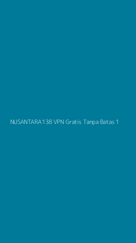 Tampilan Antarmuka Aplikasi Nusantara138 Vpn Gratis Tanpa Batas - 1