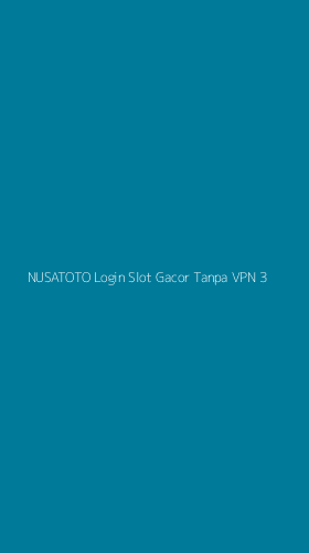Tampilan Antarmuka Aplikasi Nusatoto Login Slot Gacor Tanpa Vpn - 3
