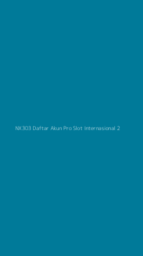 Tampilan Antarmuka Aplikasi Nx303 Daftar Akun Pro Slot Internasional - 2