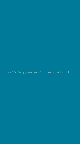 Tampilan Antarmuka Aplikasi Na777 Kumpulan Game Slot Gacor Terbaik - 3