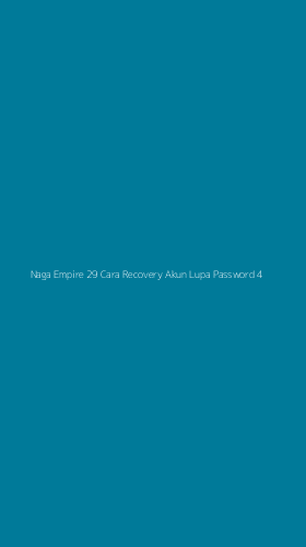 Tampilan Antarmuka Aplikasi Naga Empire 29 Cara Recovery Akun Lupa Password - 4
