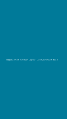 Tampilan Antarmuka Aplikasi Naga303 Com Panduan Deposit Dan Withdraw Kilat - 3