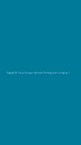 Tampilan Antarmuka Aplikasi Naga404 Situs Dengan Metode Pembayaran Lengkap - 1