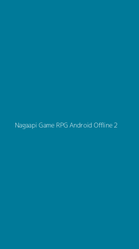 Tampilan Antarmuka Aplikasi Nagaapi Game Rpg Android Offline - 2