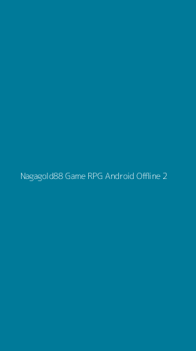 Tampilan Antarmuka Aplikasi Nagagold88 Game Rpg Android Offline - 2
