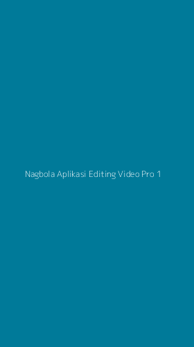 Tampilan Antarmuka Aplikasi Nagbola Aplikasi Editing Video Pro - 1