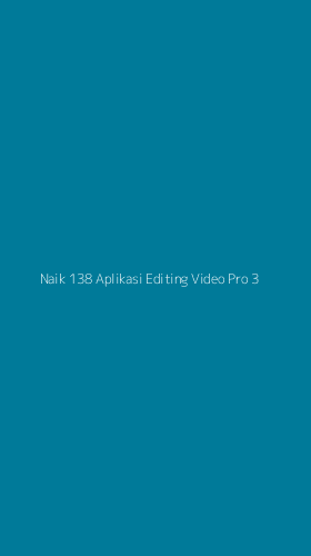 Tampilan Antarmuka Aplikasi Naik 138 Aplikasi Editing Video Pro - 3