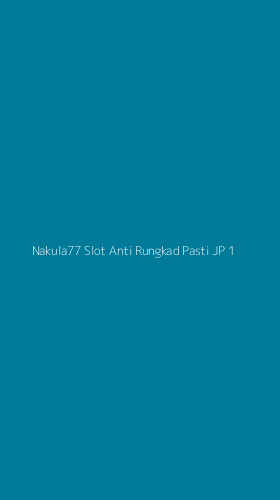 Tampilan Antarmuka Aplikasi Nakula77 Slot Anti Rungkad Pasti Jp - 1