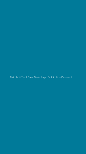 Tampilan Antarmuka Aplikasi Nakula77 Slot Cara Main Togel Colok Jitu Pemula - 2