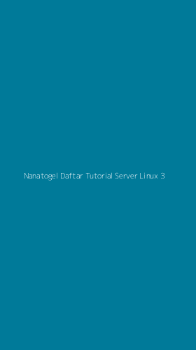Tampilan Antarmuka Aplikasi Nanatogel Daftar Tutorial Server Linux - 3