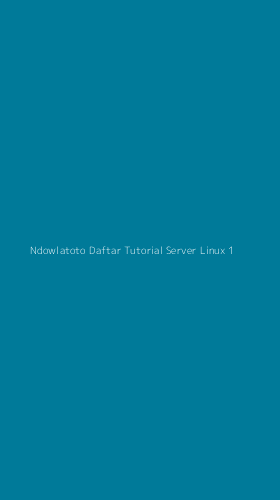 Tampilan Antarmuka Aplikasi Ndowlatoto Daftar Tutorial Server Linux - 1