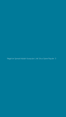 Tampilan Antarmuka Aplikasi Negative Spread Adalah Kumpulan Link Situs Game Populer - 3