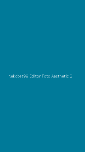 Tampilan Antarmuka Aplikasi Nekobet99 Editor Foto Aesthetic - 2