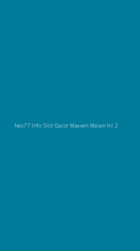 Tampilan Antarmuka Aplikasi Neo77 Info Slot Gacor Maxwin Malam Ini - 2