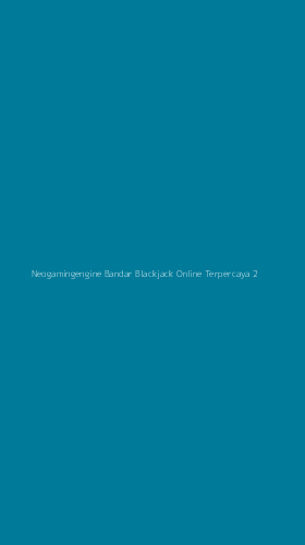 Tampilan Antarmuka Aplikasi Neogamingengine Bandar Blackjack Online Terpercaya - 2
