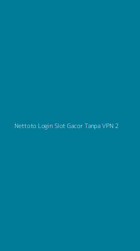 Tampilan Antarmuka Aplikasi Nettoto Login Slot Gacor Tanpa Vpn - 2