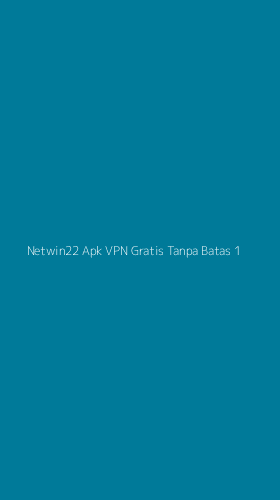 Tampilan Antarmuka Aplikasi Netwin22 Apk Vpn Gratis Tanpa Batas - 1