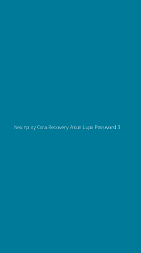 Tampilan Antarmuka Aplikasi Nexinplay Cara Recovery Akun Lupa Password - 3