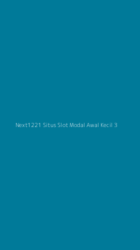 Tampilan Antarmuka Aplikasi Next1221 Situs Slot Modal Awal Kecil - 3