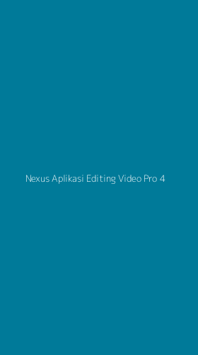Tampilan Antarmuka Aplikasi Nexus Aplikasi Editing Video Pro - 4
