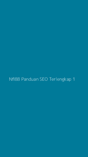 Tampilan Antarmuka Aplikasi Nfl88 Panduan Seo Terlengkap - 1