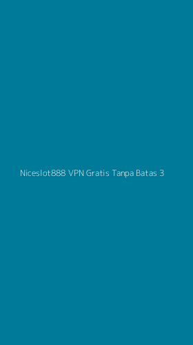 Tampilan Antarmuka Aplikasi Niceslot888 Vpn Gratis Tanpa Batas - 3