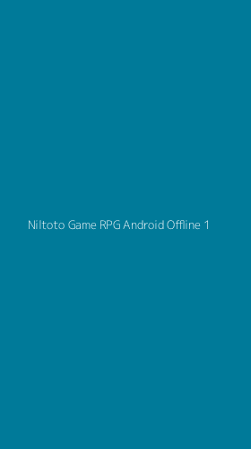 Tampilan Antarmuka Aplikasi Niltoto Game Rpg Android Offline - 1