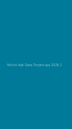 Tampilan Antarmuka Aplikasi Nitoto Apk Dana Terpercaya 2026 - 2
